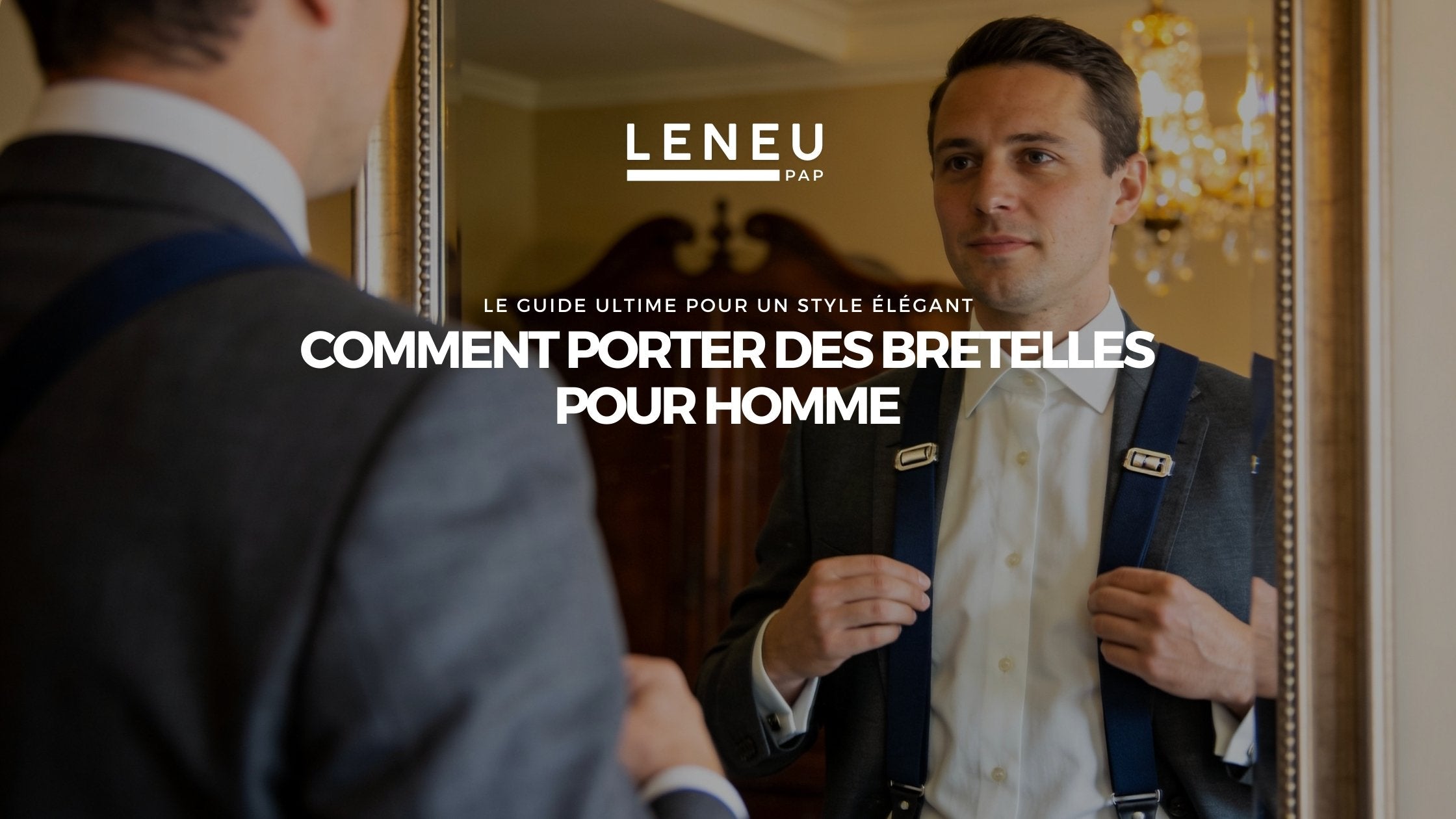 Comment porter des bretelles pour homme : Le guide ultime pour un style élégant